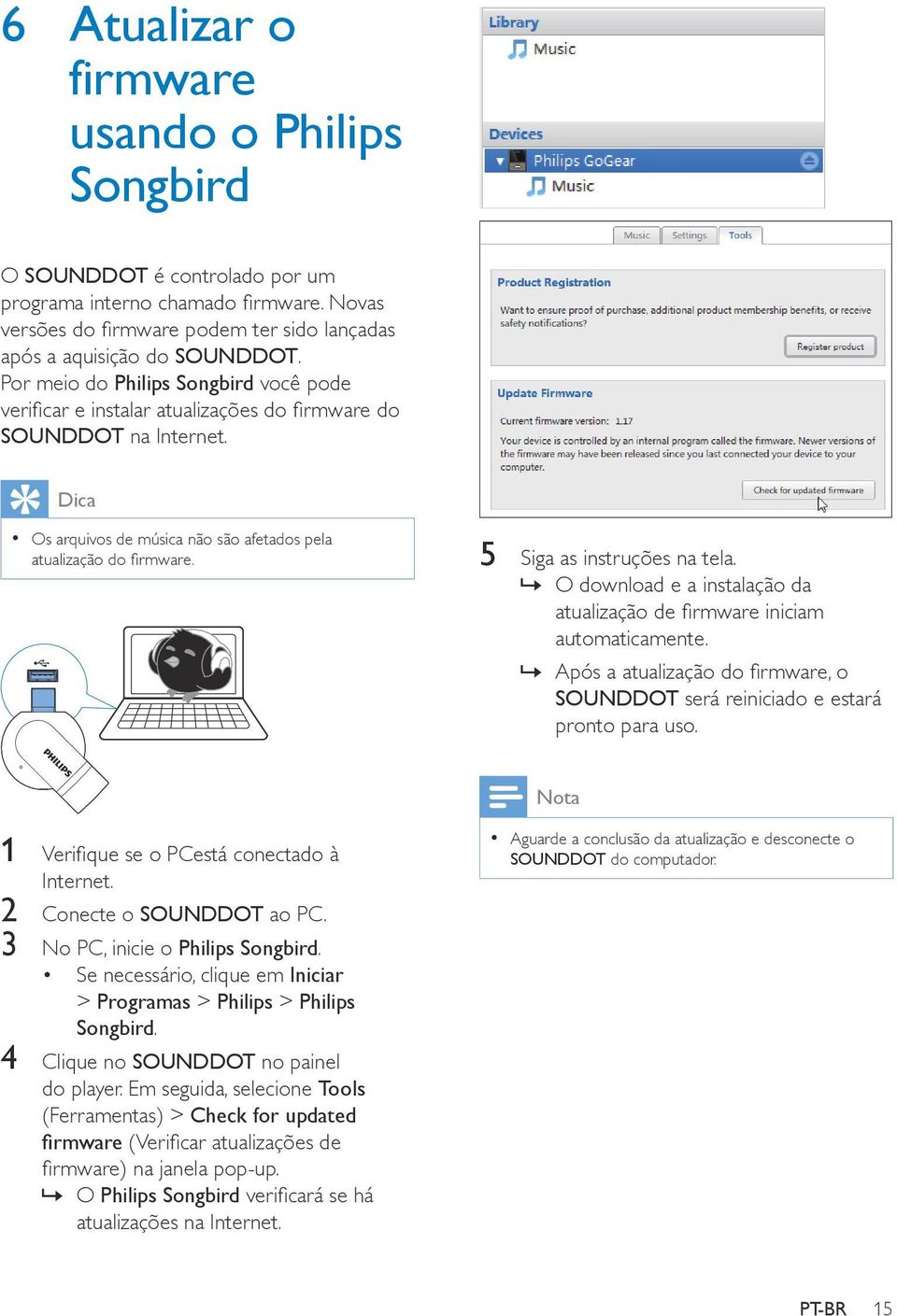 5 Siga as instruções na tela. O download e a instalação da atualização de firmware iniciam automaticamente. Após a atualização do firmware, o SOUNDDOT será reiniciado e estará pronto para uso.