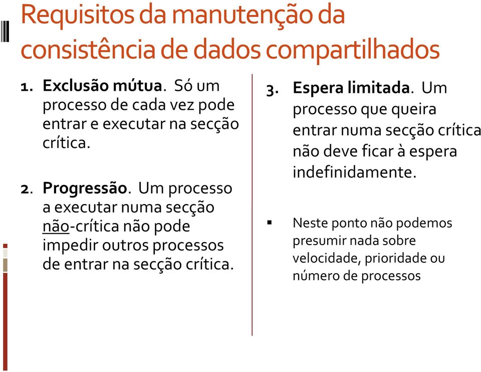 Um processo a executar numa secção não-crítica não pode impedir outros processos de entrar na secção crítica. 3.