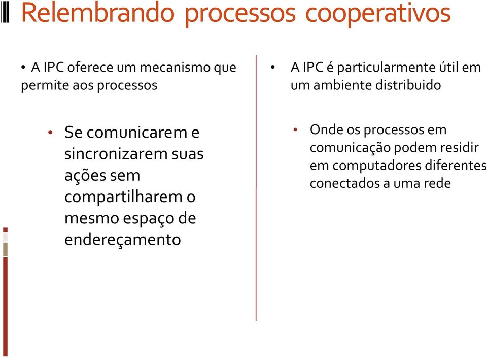 sincronizarem suas ações sem compartilharem o mesmo espaço de endereçamento Onde