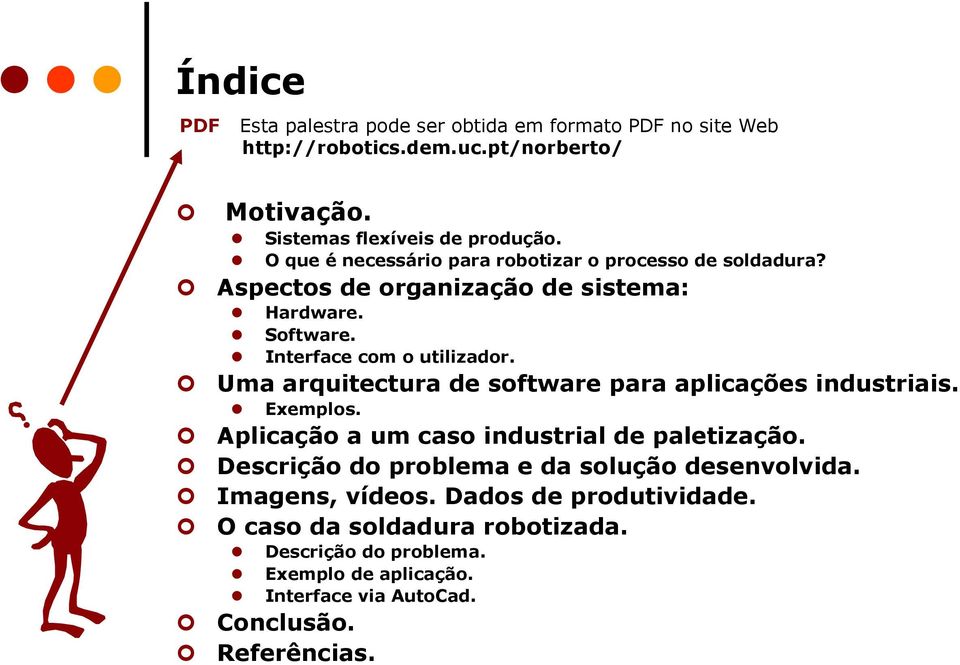 Uma arquitectura de software para aplicações industriais. Exemplos. Aplicação a um caso industrial de paletização.