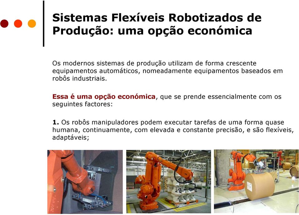 Essa é uma opção económica, que se prende essencialmente com os seguintes factores: 1.