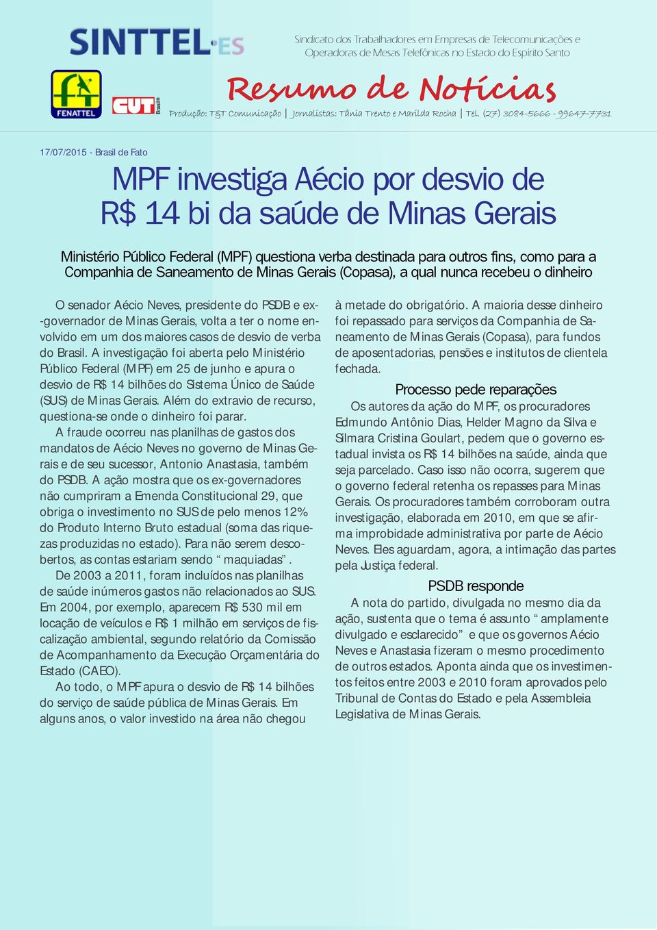 de desvio de verba do Brasil. A investigação foi aberta pelo Ministério Público Federal (MPF) em 25 de junho e apura o desvio de R$ 14 bilhões do Sistema Único de Saúde (SUS) de Minas Gerais.