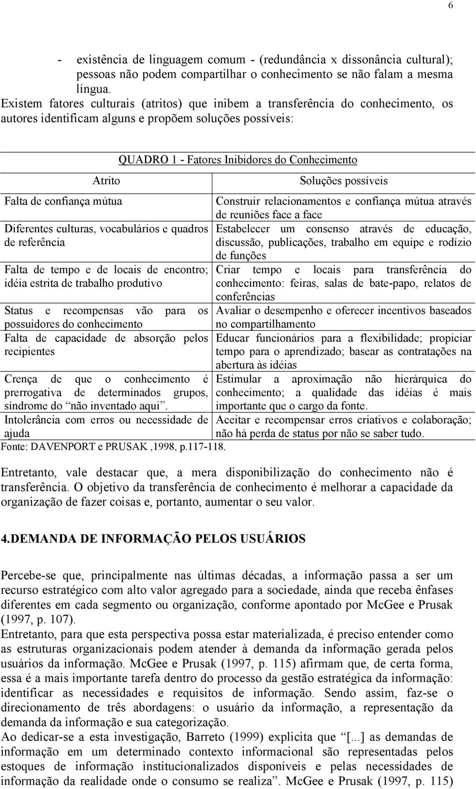 Soluções possíveis Falta de confiança mútua Construir relacionamentos e confiança mútua através de reuniões face a face Diferentes culturas, vocabulários e quadros Estabelecer um consenso através de