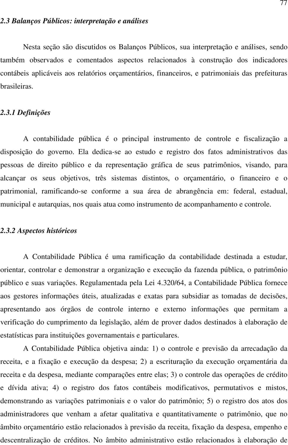 1 Definições A contabilidade pública é o principal instrumento de controle e fiscalização a disposição do governo.