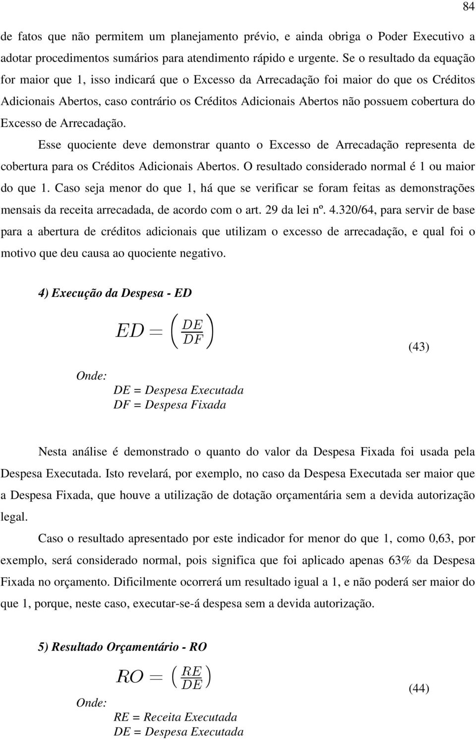 cobertura do Excesso de Arrecadação. Esse quociente deve demonstrar quanto o Excesso de Arrecadação representa de cobertura para os Créditos Adicionais Abertos.