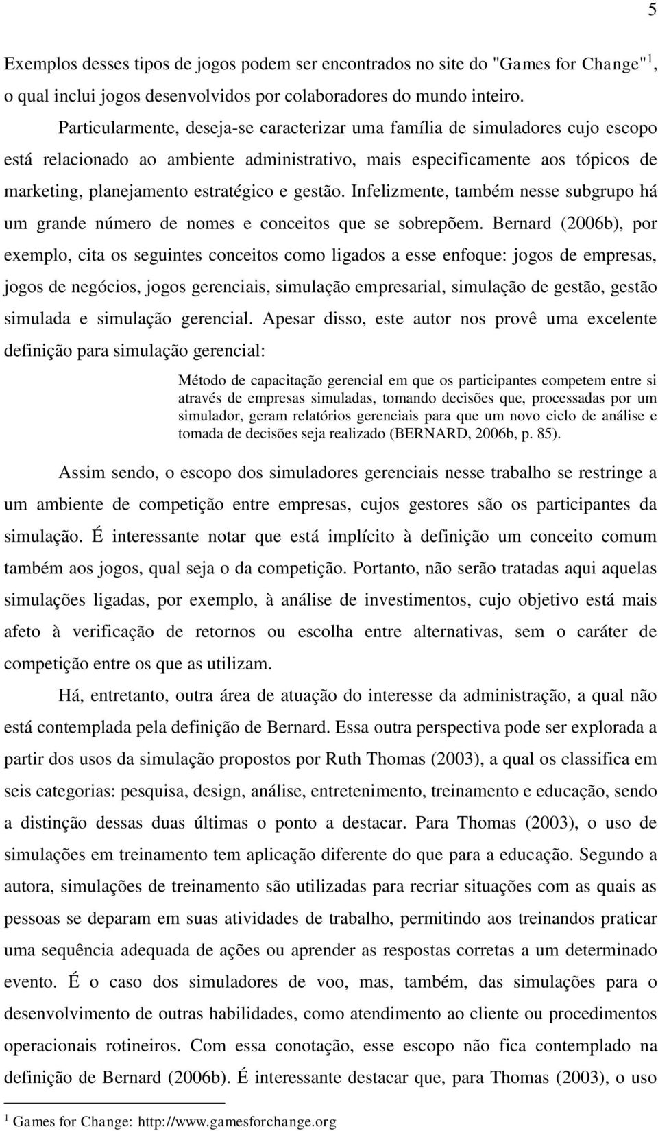 gestão. Infelizmente, também nesse subgrupo há um grande número de nomes e conceitos que se sobrepõem.