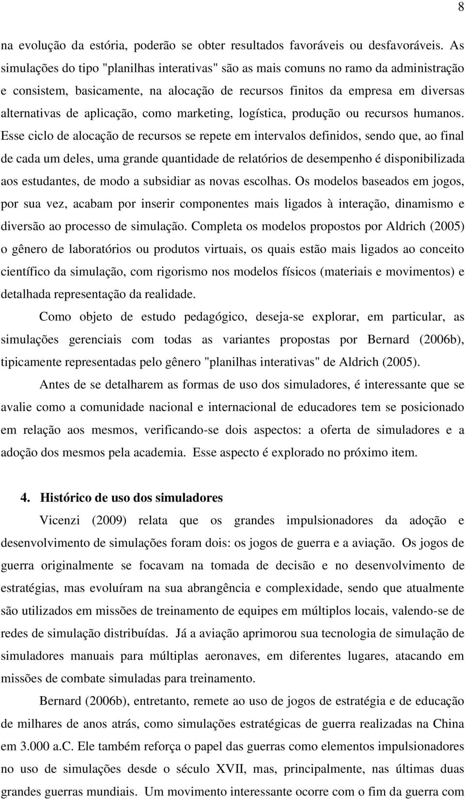 como marketing, logística, produção ou recursos humanos.