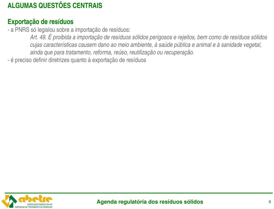 causem dano ao meio ambiente, à saúde pública e animal e à sanidade vegetal, ainda que para tratamento, reforma, reúso,