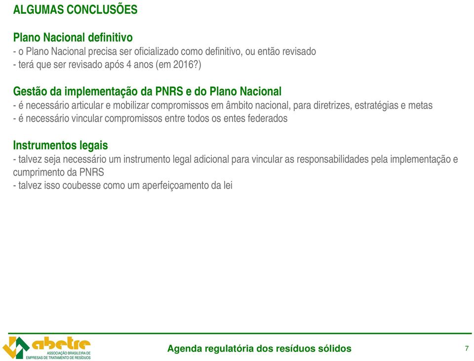 ) Gestão da implementação da PNRS e do Plano Nacional - é necessário articular e mobilizar compromissos em âmbito nacional, para diretrizes, estratégias e metas