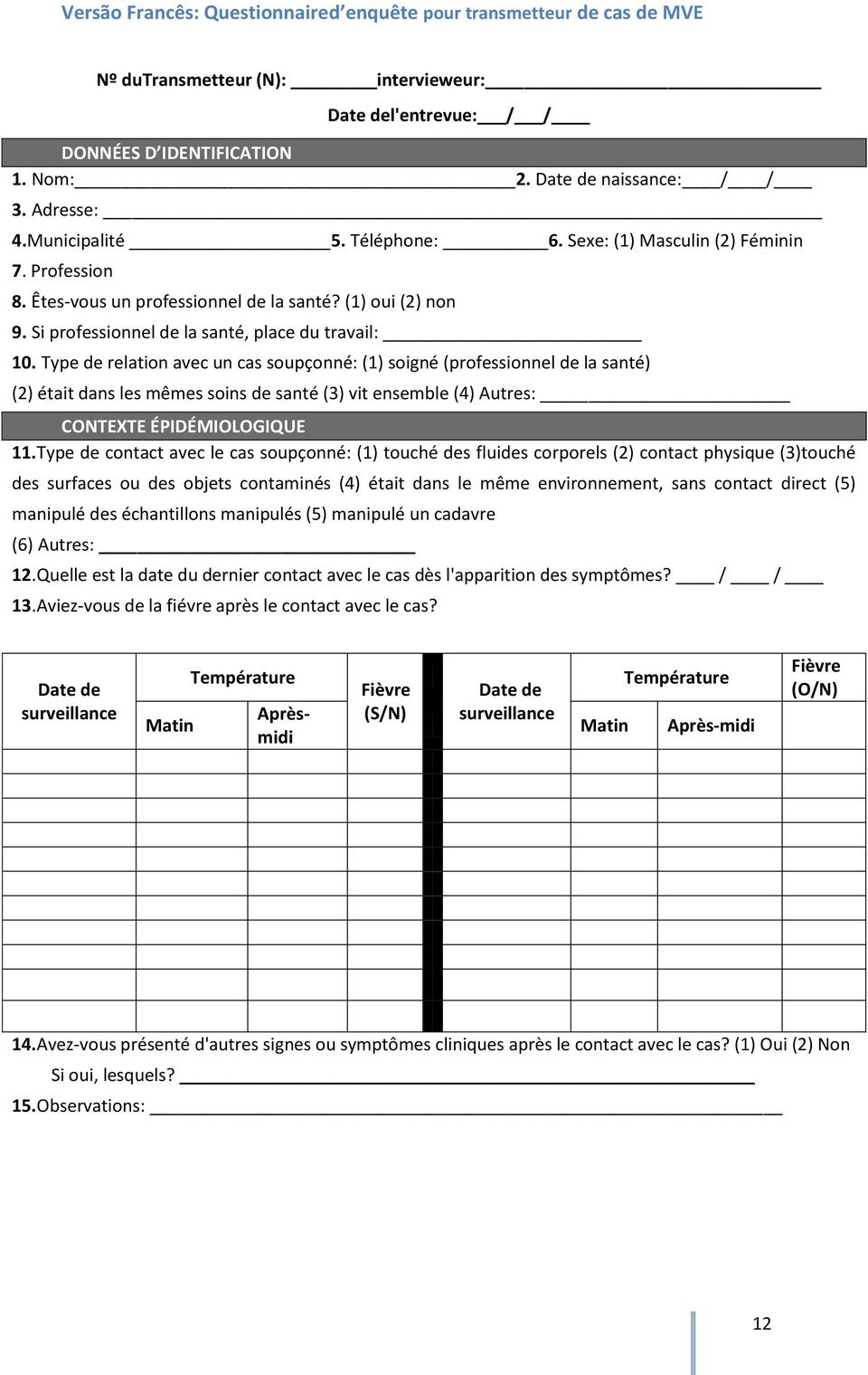 Type de relation avec un cas soupçonné: (1) soigné (professionnel de la santé) (2) était dans les mêmes soins de santé (3) vit ensemble (4) Autres: CONTEXTE ÉPIDÉMIOLOGIQUE 11.