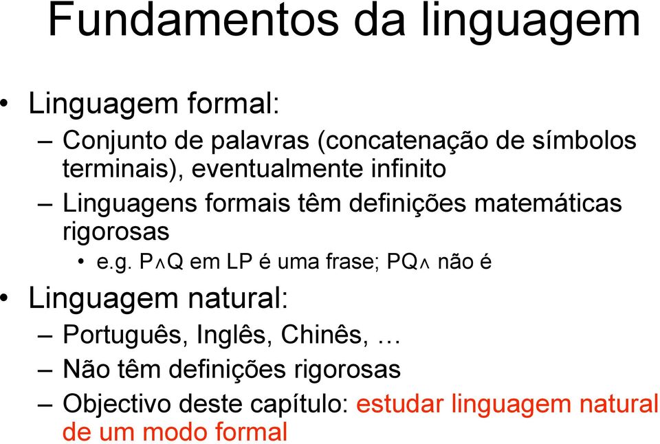 e.g. P Q em LP é uma frase; PQ não é Linguagem natural: Português, Inglês, Chinês, Não têm