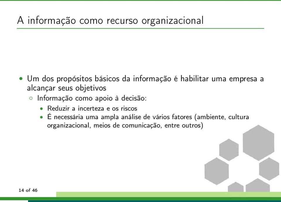 decisão: Reduzir a incerteza e os riscos É necessária uma ampla análise de