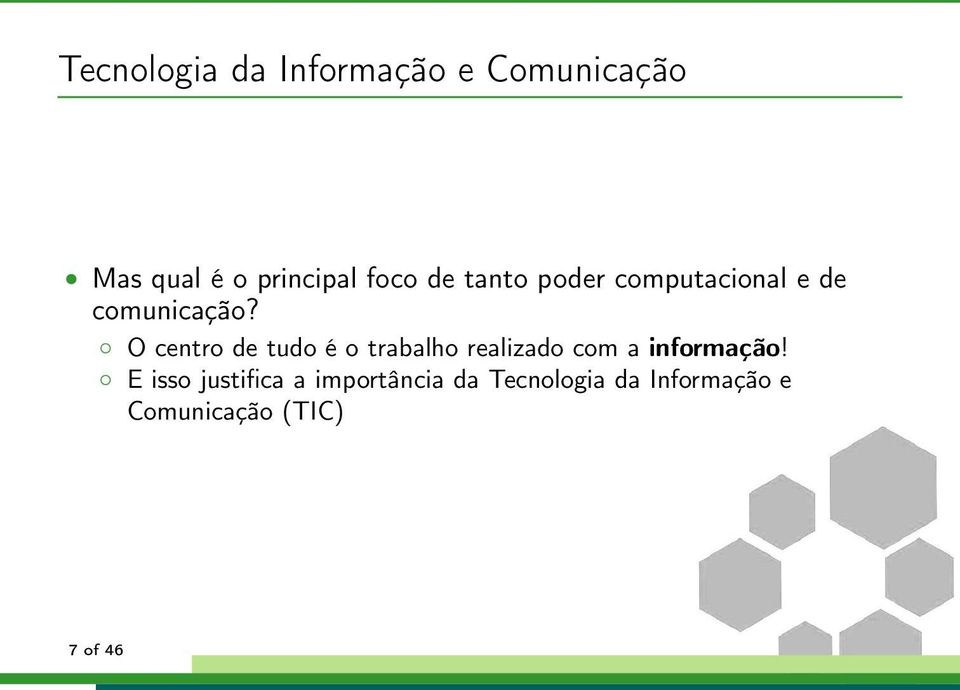 O centro de tudo é o trabalho realizado com a informação!