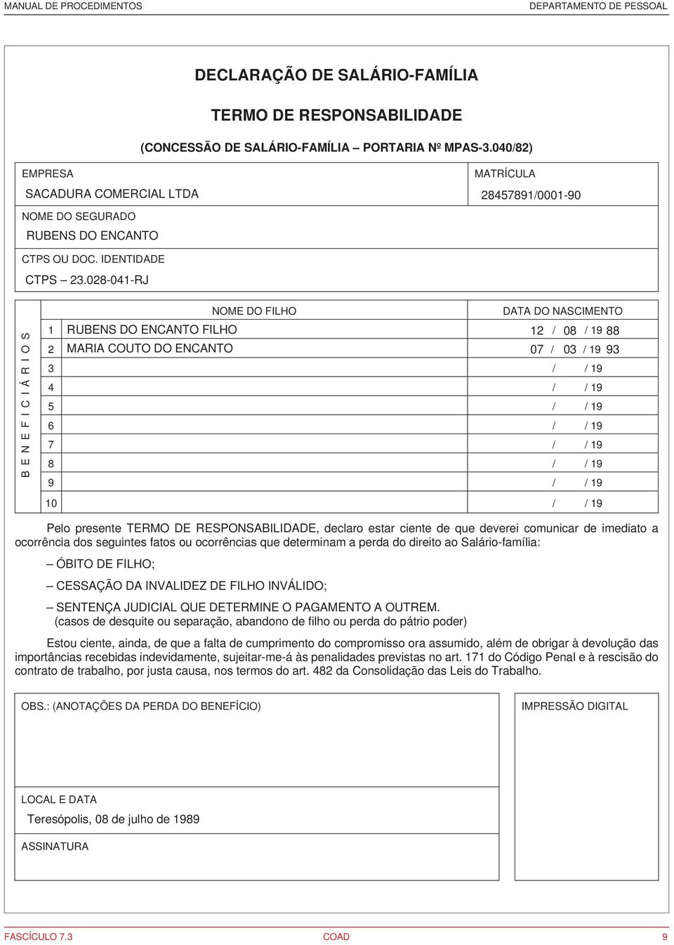 028-041-RJ BENEFICIÁRIOS NOME DO FILHO DATA DO NASCIMENTO 1 RUBENS DO ENCANTO FILHO 12 / 08 / 19 88 2 MARIA COUTO DO ENCANTO 07 / 03 / 19 93 3 / / 19 4 / / 19 5 / / 19 6 / / 19 7 / / 19 8 / / 19 9 /