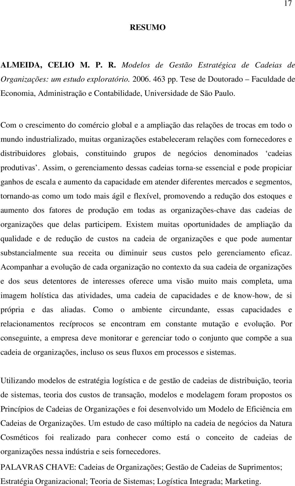 Com o crescimento do comércio global e a ampliação das relações de trocas em todo o mundo industrializado, muitas organizações estabeleceram relações com fornecedores e distribuidores globais,