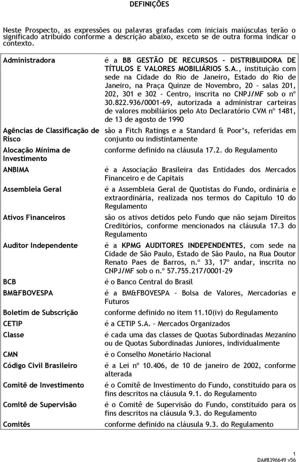 CMN Código Civil Brasileiro Comitê de Investimento Comitê de Supervisão Comitês é a BB GESTÃO DE RECURSOS - DISTRIBUIDORA 