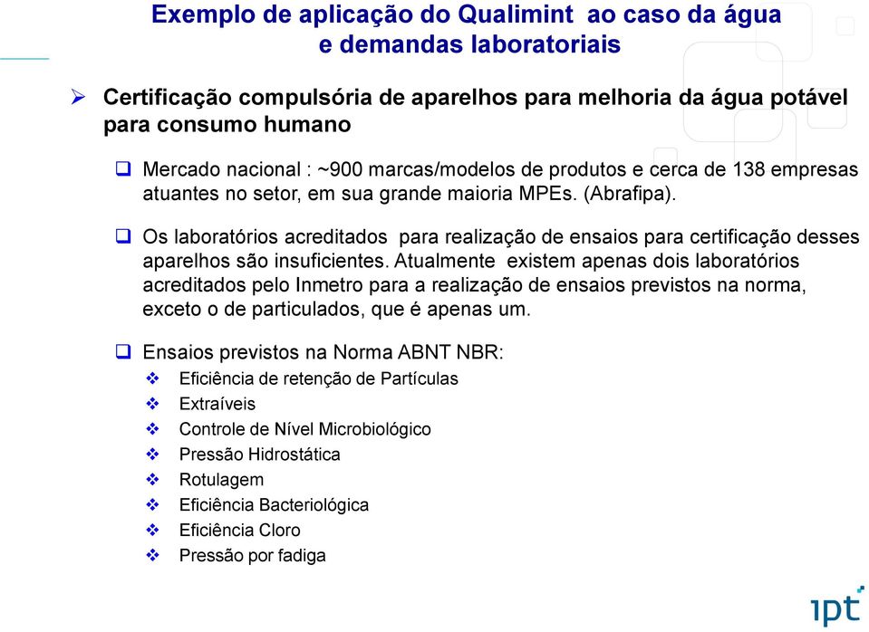 Os laboratórios acreditados para realização de ensaios para certificação desses aparelhos são insuficientes.