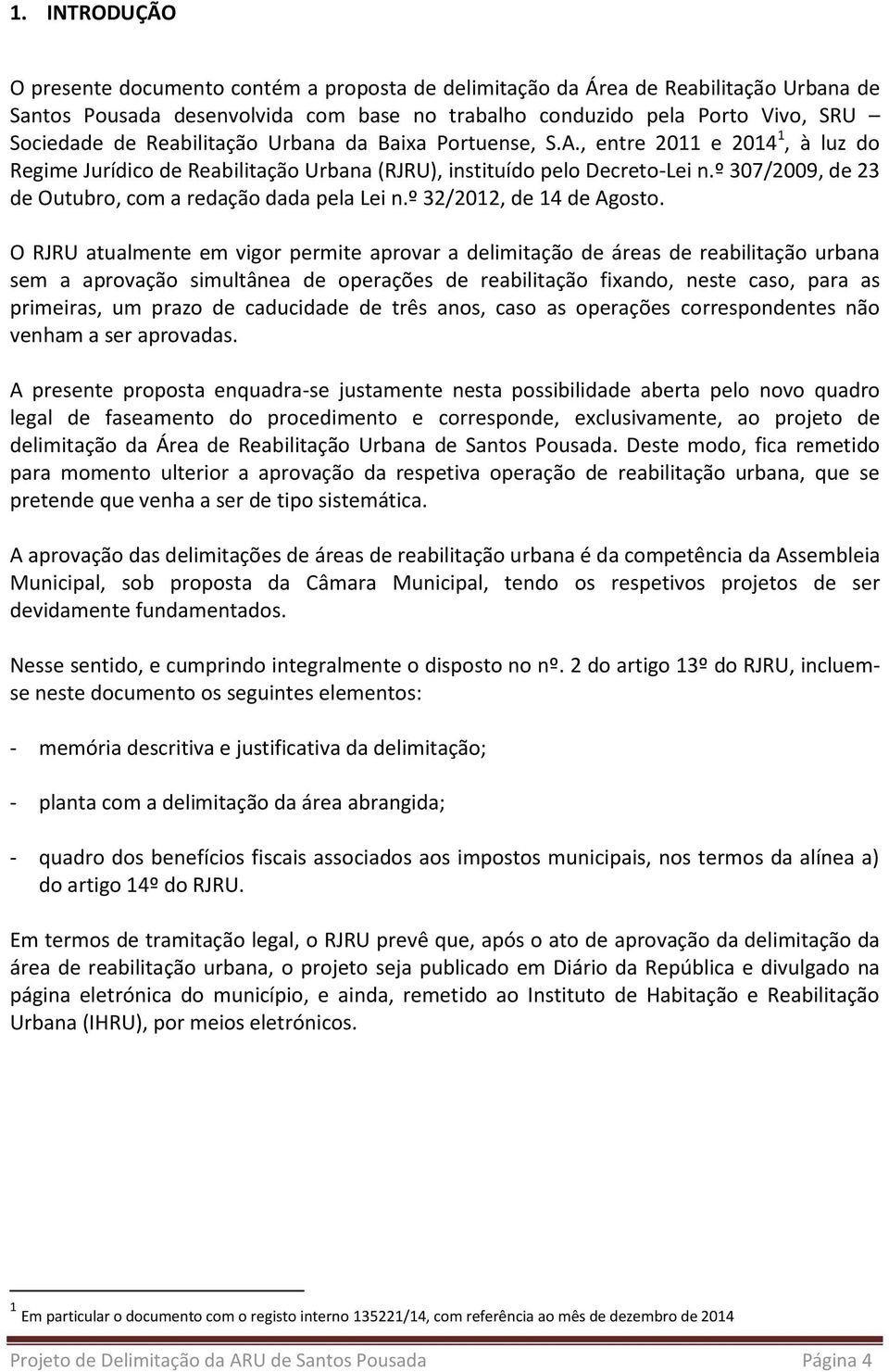 º 307/2009, de 23 de Outubro, com a redação dada pela Lei n.º 32/2012, de 14 de Agosto.