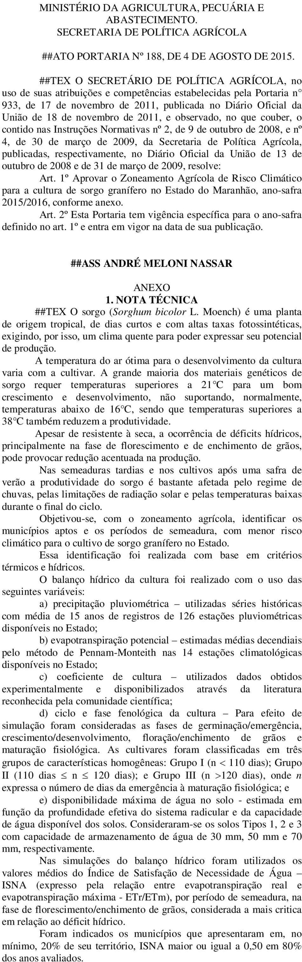 no que couber, o contido ns Instruções Normtivs nº 2, de 9 de outubro de 08, e nº 4, de 30 de mrço de 09, d Secretri de Polític Agrícol, publicds, respectivmente, no Diário Oficil d União de 13 de