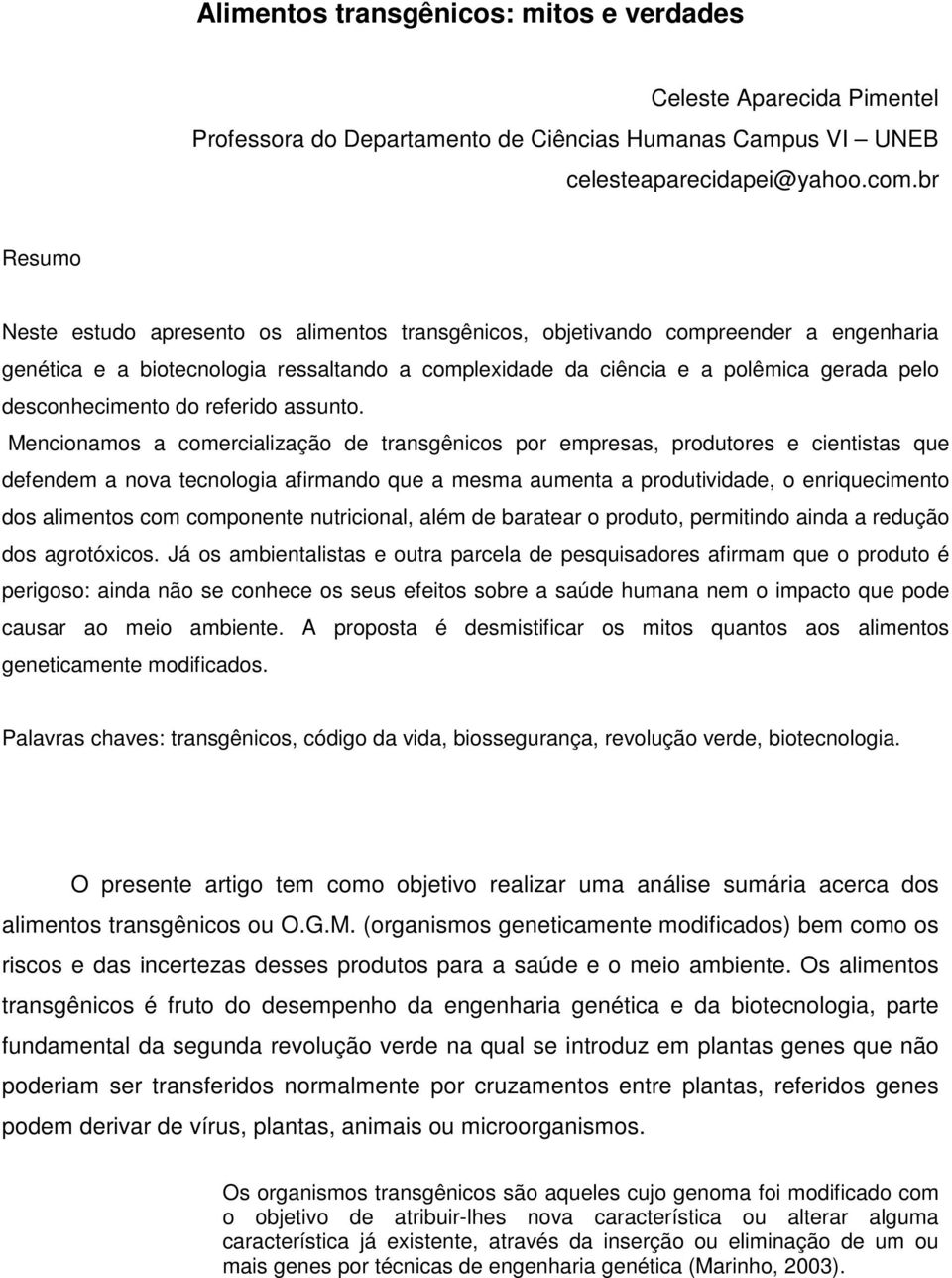 desconhecimento do referido assunto.