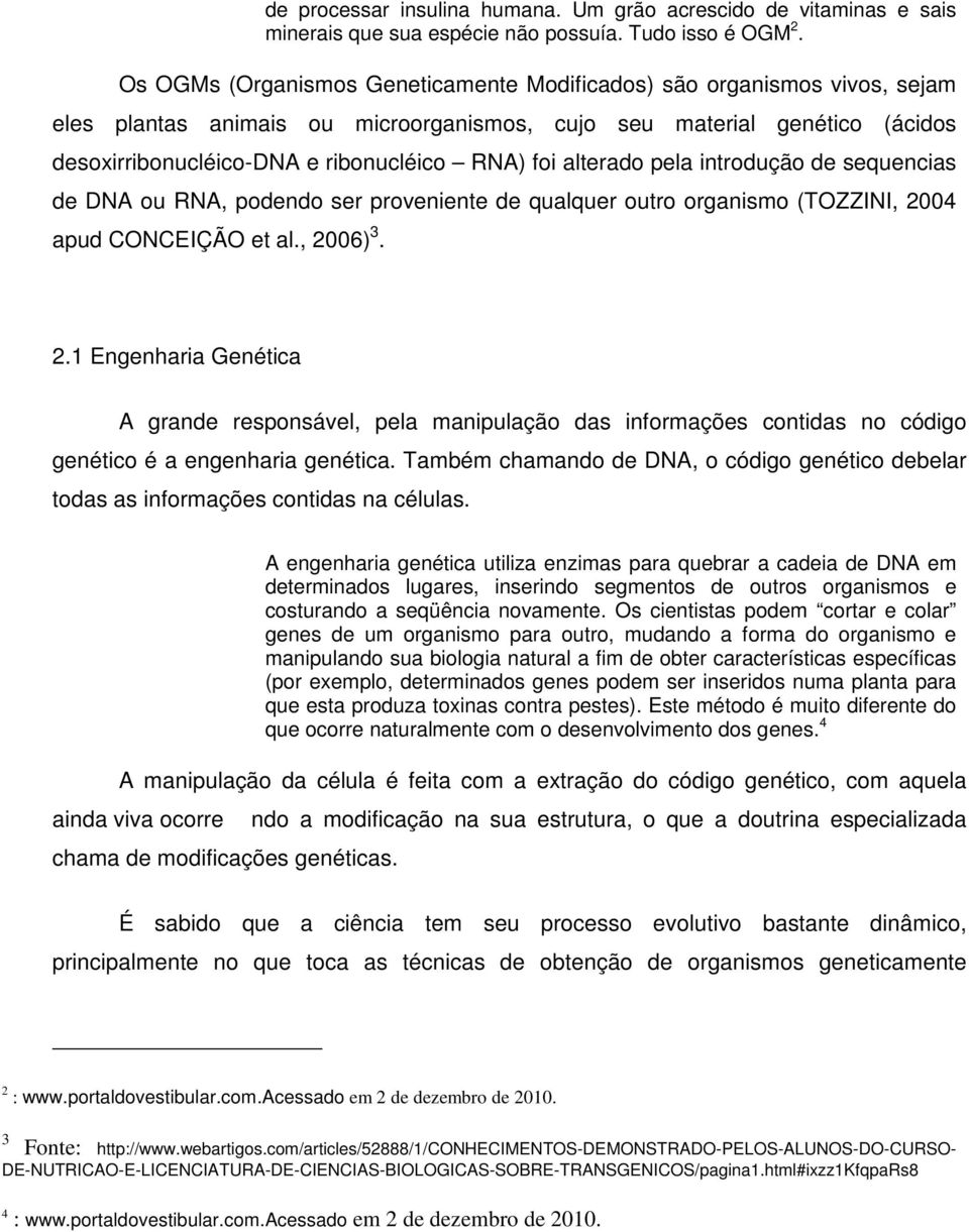 alterado pela introdução de sequencias de DNA ou RNA, podendo ser proveniente de qualquer outro organismo (TOZZINI, 20