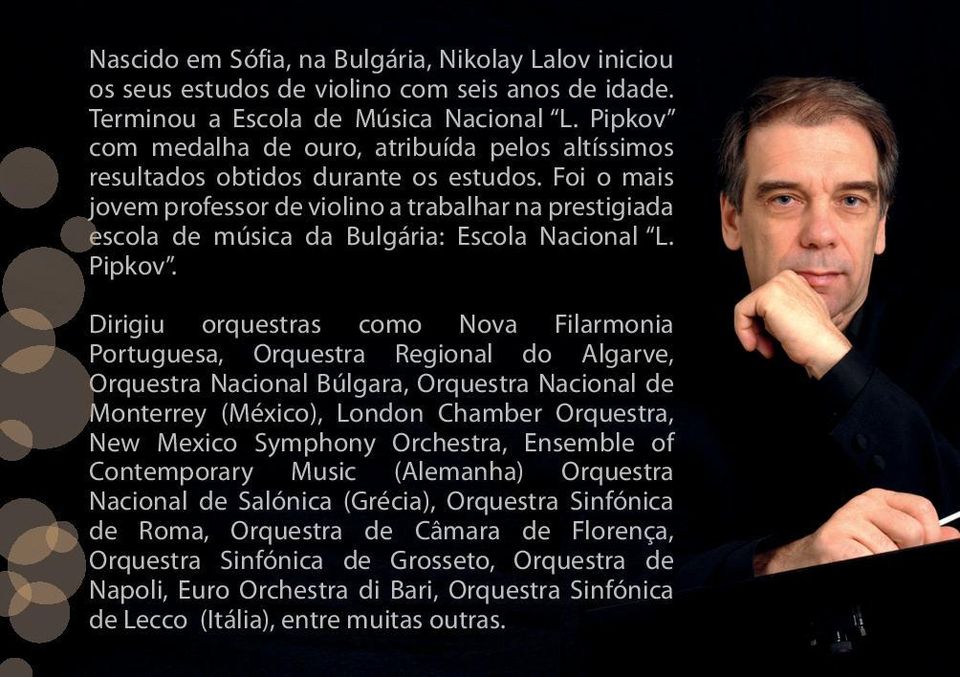 Foi o mais jovem professor de violino a trabalhar na prestigiada escola de música da Bulgária: Escola Nacional L. Pipkov.