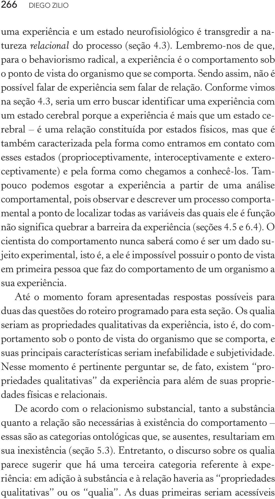 Sendo assim, não é possível falar de experiência sem falar de relação. Conforme vimos na seção 4.