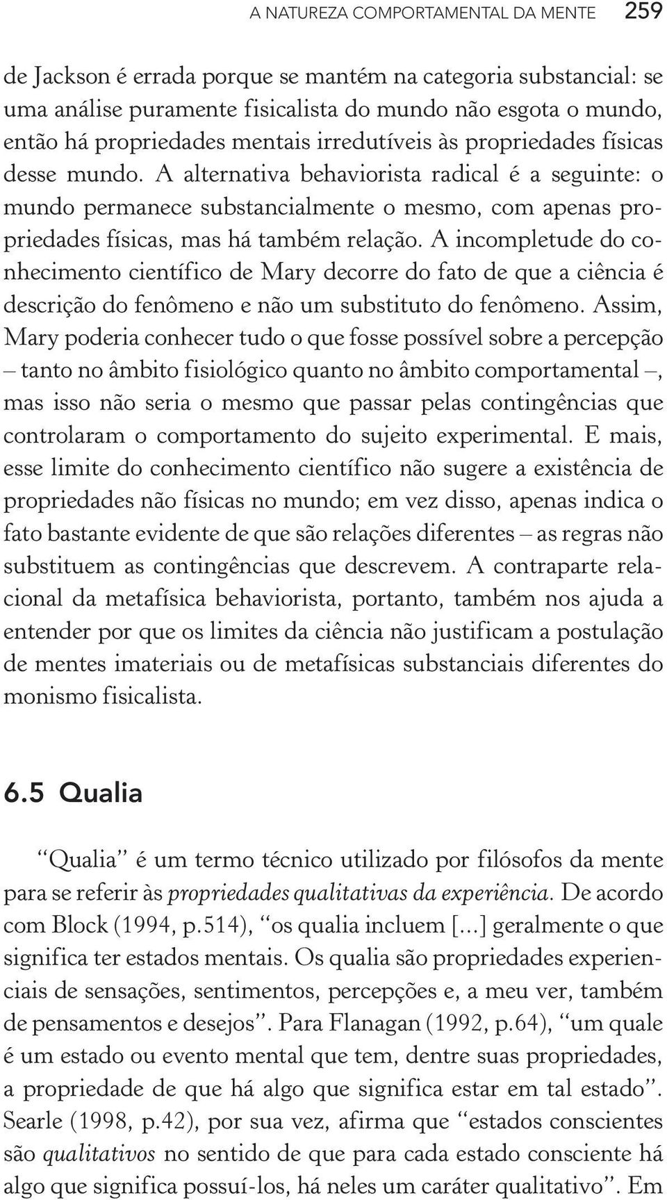 A incompletude do conhecimento científico de Mary decorre do fato de que a ciência é descrição do fenômeno e não um substituto do fenômeno.