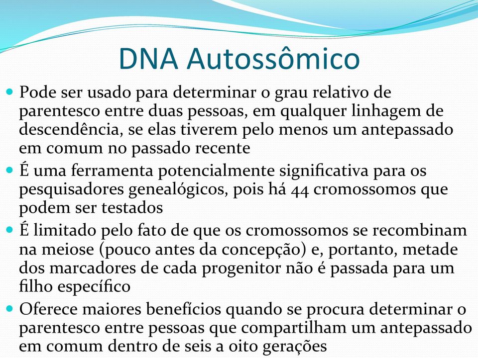 É limitado pelo fato de que os cromossomos se recombinam na meiose (pouco antes da concepção) e, portanto, metade dos marcadores de cada progenitor não é passada para