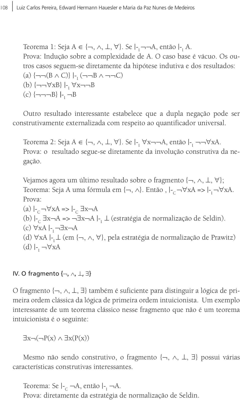 ser construtivamente externalizada com respeito ao quantificador universal. Teorema 2: Seja A {,,, }.