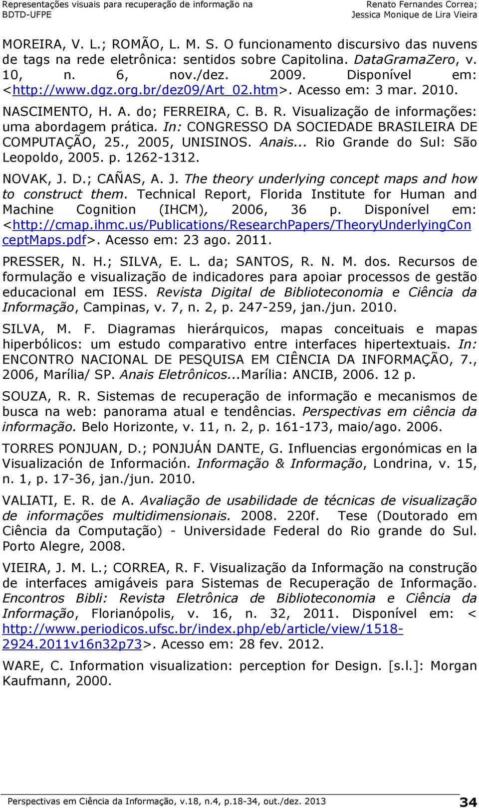 , 2005, UNISINOS. Anais... Rio Grande do Sul: São Leopoldo, 2005. p. 1262-1312. NOVAK, J. D.; CAÑAS, A. J. The theory underlying concept maps and how to construct them.