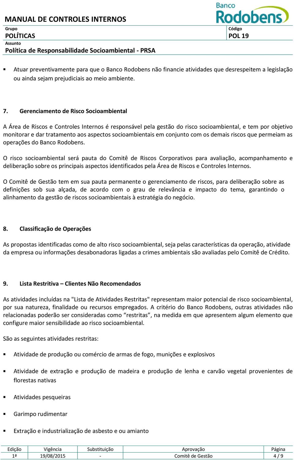 socioambientais em conjunto com os demais riscos que permeiam as operações do Banco Rodobens.