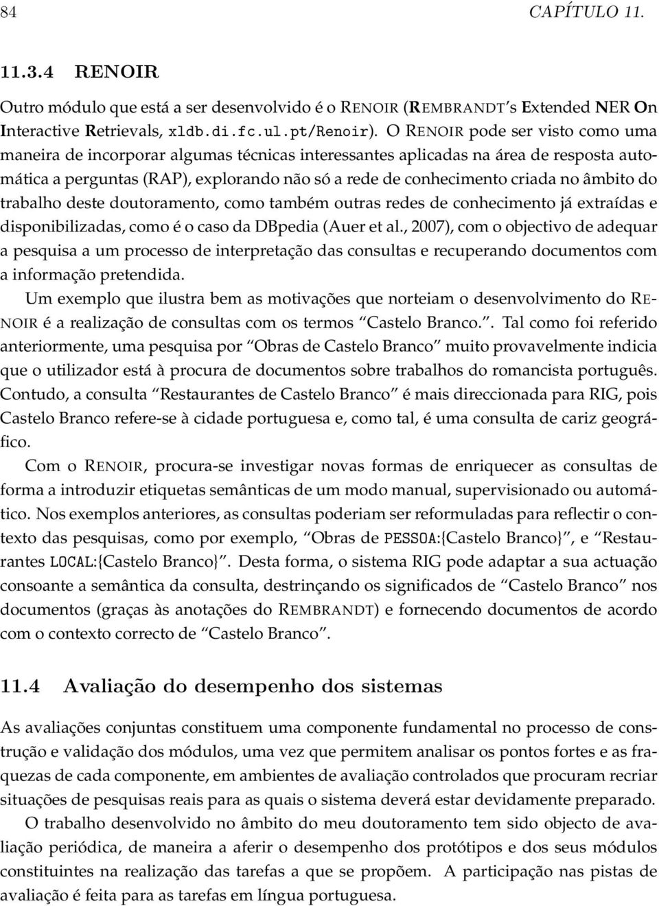 âmbito do trabalho deste doutoramento, como também outras redes de conhecimento já extraídas e disponibilizadas, como é o caso da DBpedia (Auer et al.