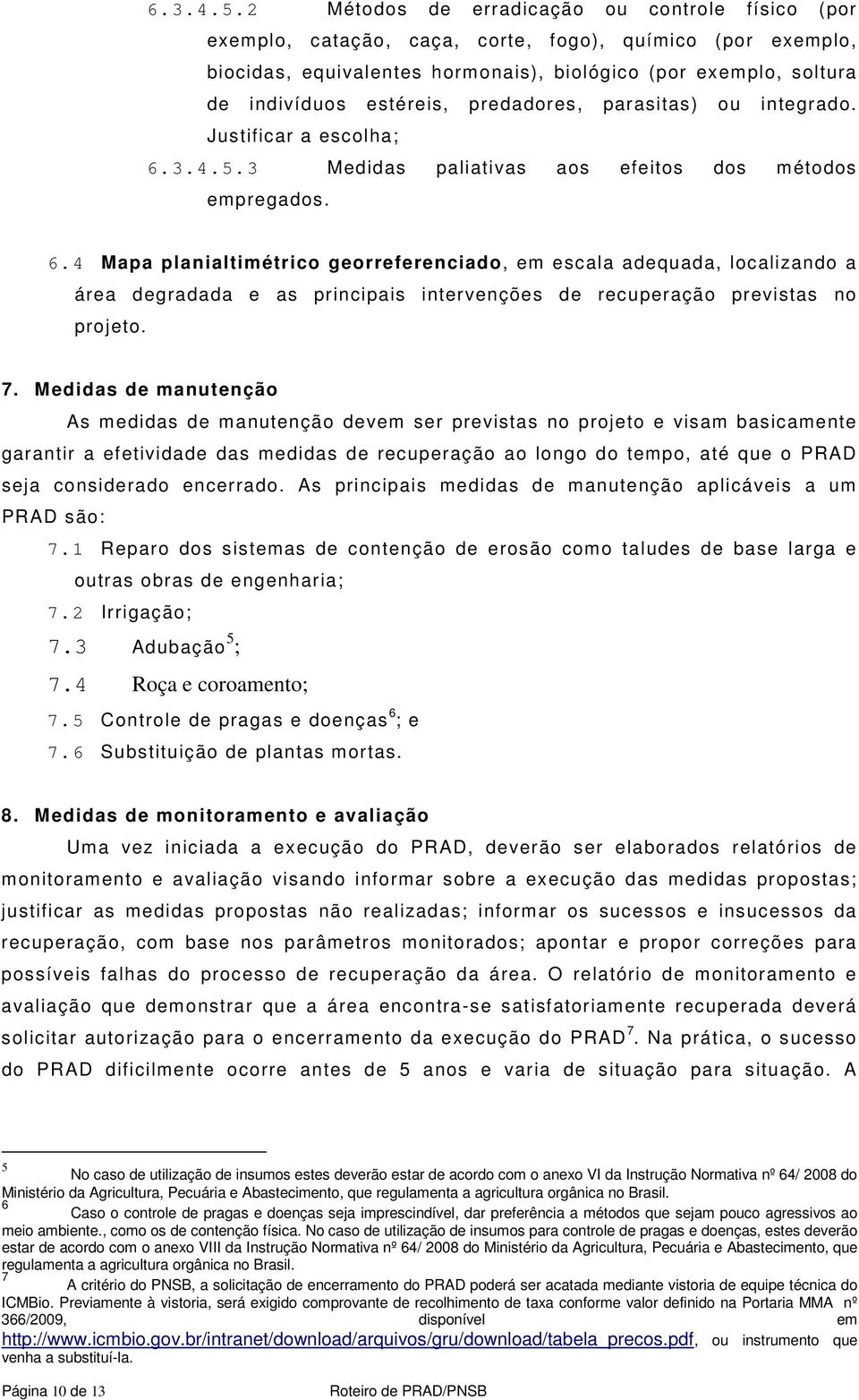 predadores, parasitas) ou integrado. Justificar a escolha; 3 Medidas paliativas aos efeitos dos métodos empregados. 6.