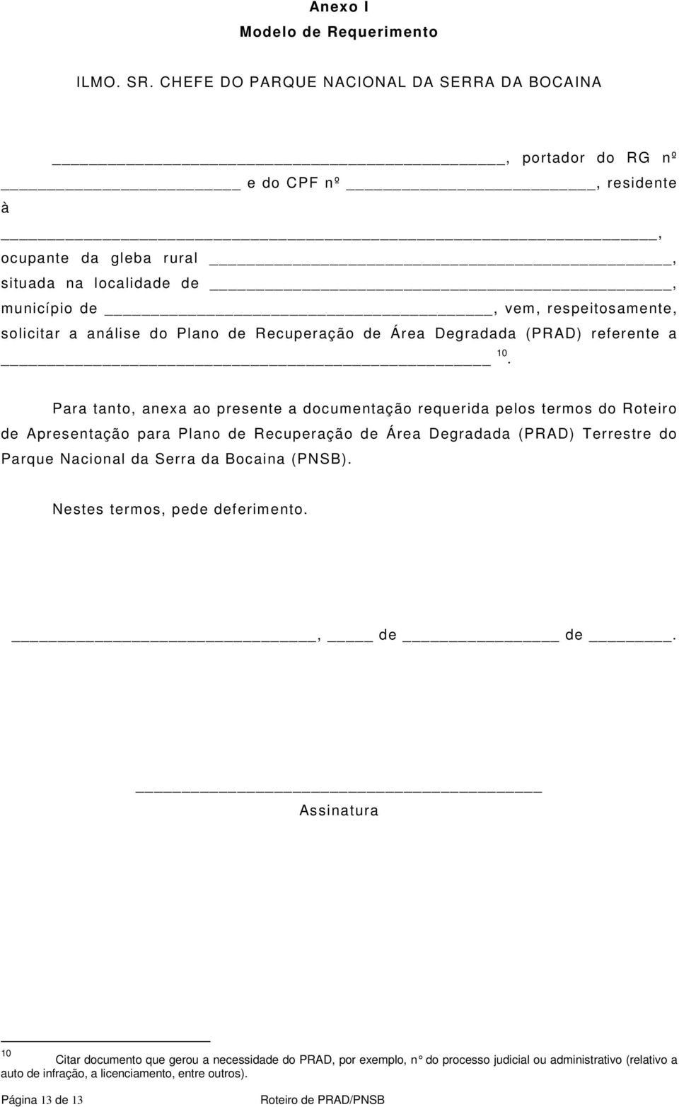 solicitar a análise do Plano de Recuperação de Área Degradada (PRAD) referente a 10.