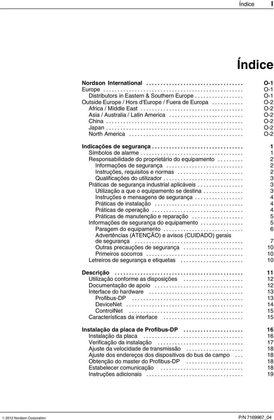 .. 2 Informações de segurança... 2 Instruções, requisitos e normas... 2 Qualificações do utilizador... 3 Práticas de segurança industrial aplicáveis... 3 Utilização a que o equipamento se destina.