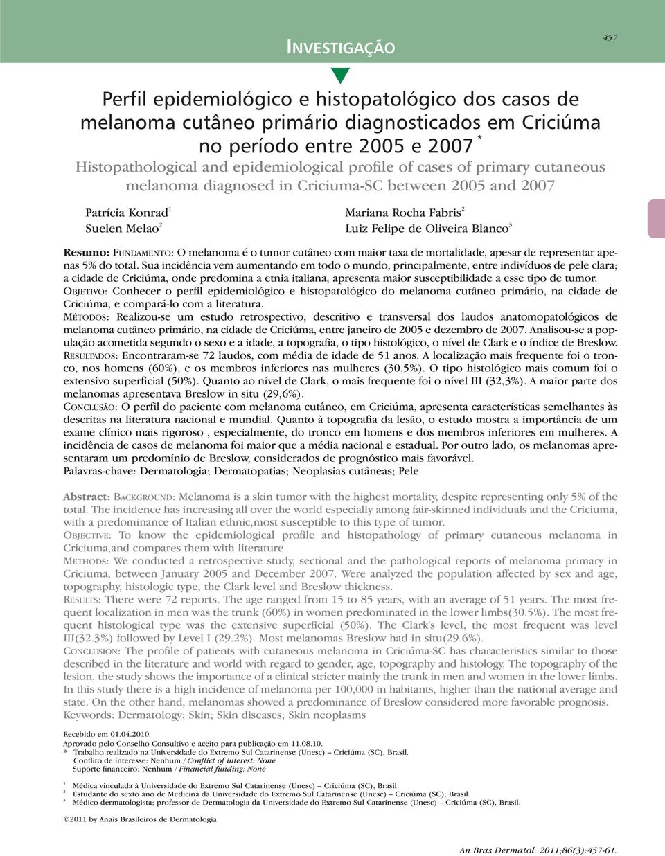 melanoma é o tumor cutâneo com maior taxa de mortalidade, apesar de representar apenas 5% do total.