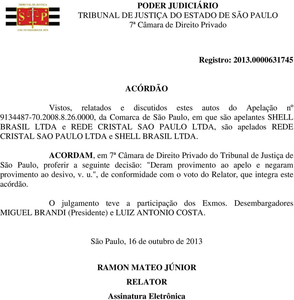 ACORDAM, em do Tribunal de Justiça de São Paulo, proferir a seguinte decisão: "Deram provimento ao apelo e negaram provimento ao desivo, v. u.