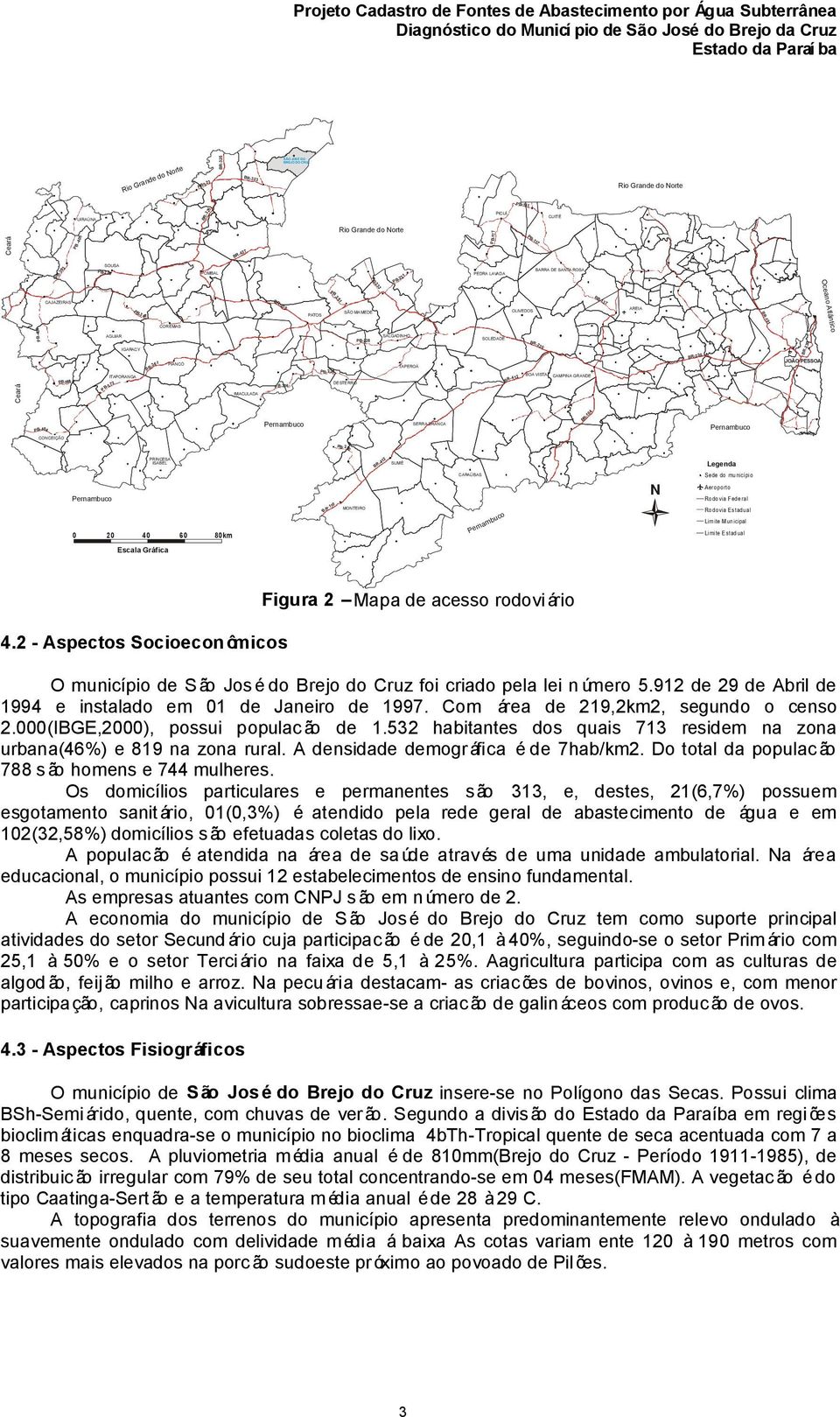 AGUIAR IGARACY PIANCÓ BR-361 ITAPORANGA IMACULADA DESTERRO SALGADINHO TAPEROÁ SOLEDADE BOA VISTA CAMPINA GRANDE JOÃO PESSOA Oceano Atlântico BR-230 PB-137 PB-3 48 BR-101 PB-400 PB-388 PB-372 PB-306