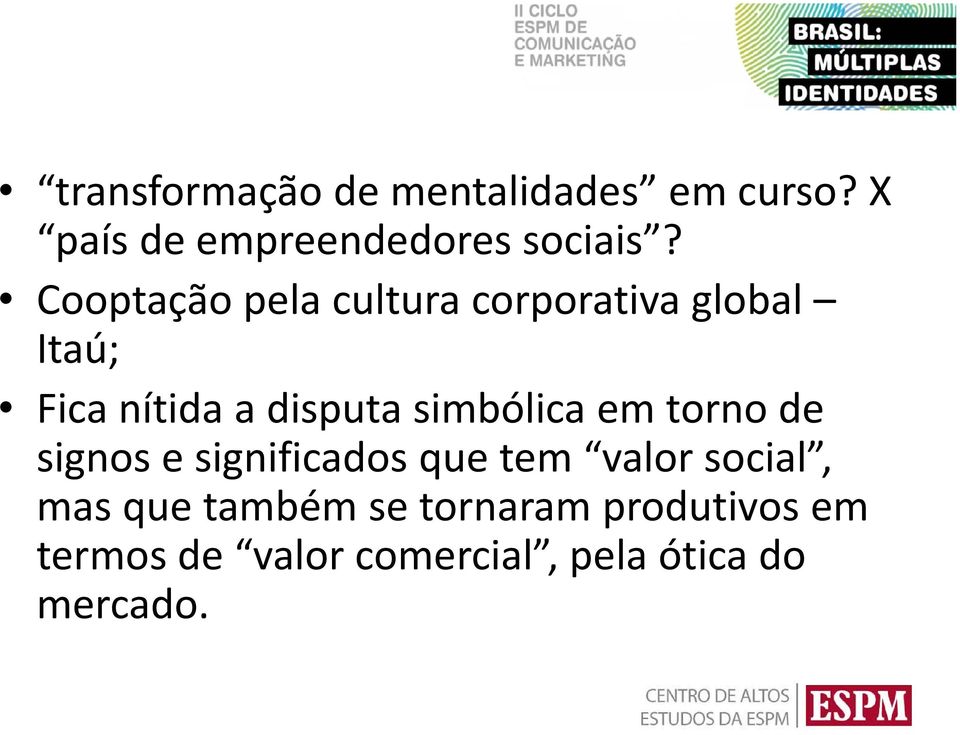 simbólica em torno de signos e significados que tem valor social, mas que