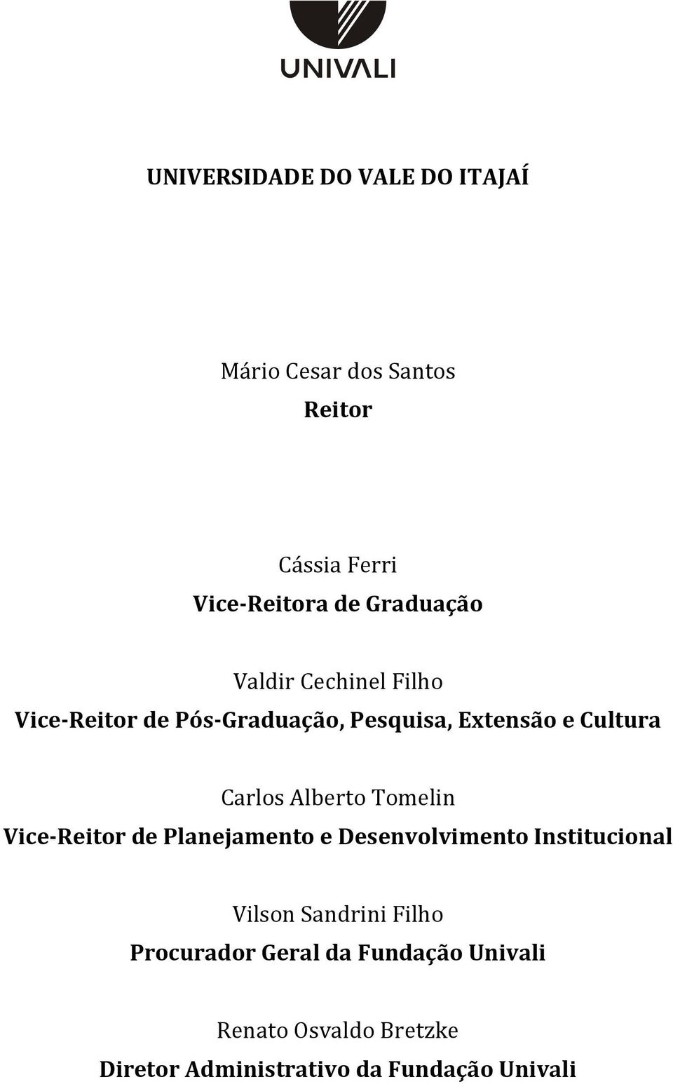 Carlos Alberto Tomelin Vice-Reitor de Planejamento e Desenvolvimento Institucional Vilson