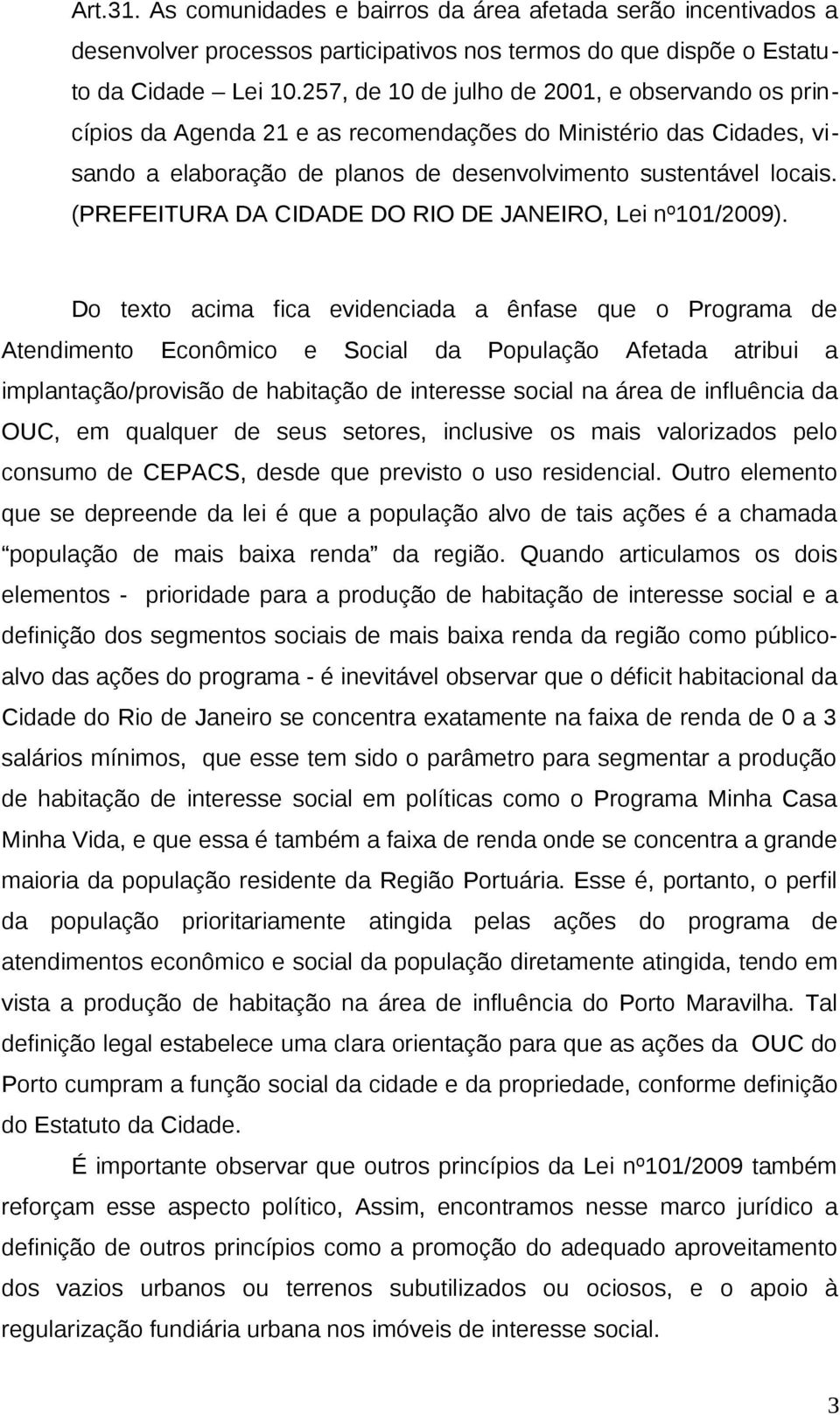 (PREFEITURA DA CIDADE DO RIO DE JANEIRO, Lei nº101/2009).