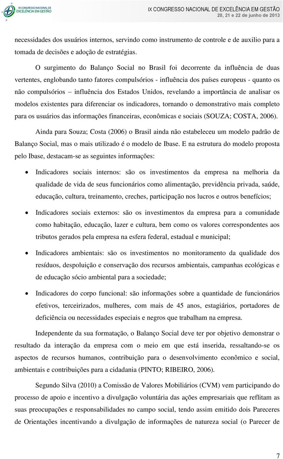 dos Estados Unidos, revelando a importância de analisar os modelos existentes para diferenciar os indicadores, tornando o demonstrativo mais completo para os usuários das informações financeiras,