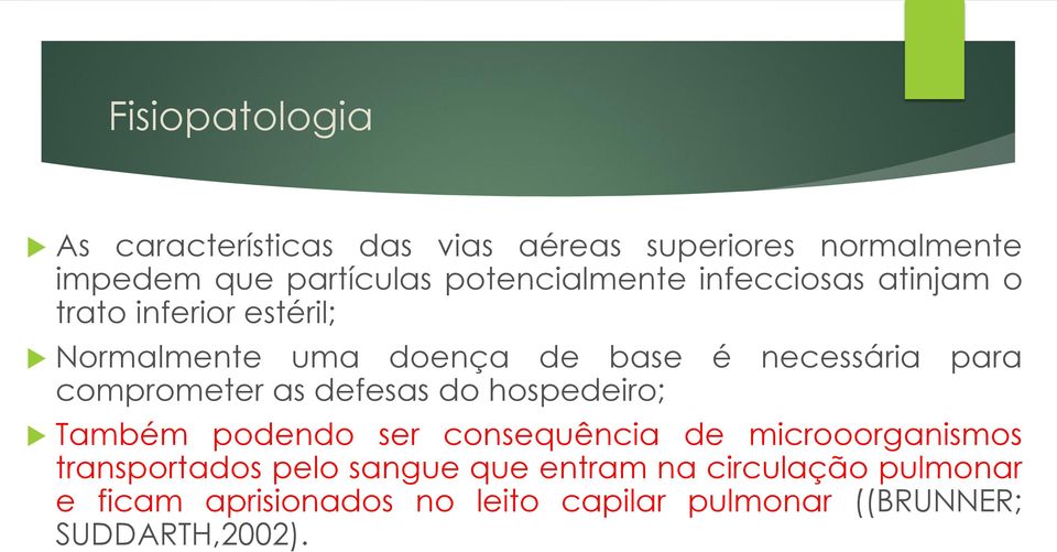 para comprometer as defesas do hospedeiro; Também podendo ser consequência de microoorganismos