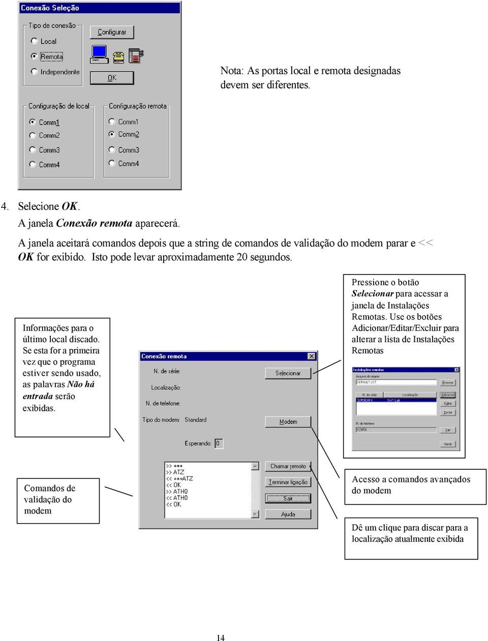 Informações para o último local discado. Se esta for a primeira vez que o programa estiver sendo usado, as palavras Não há entrada serão exibidas.