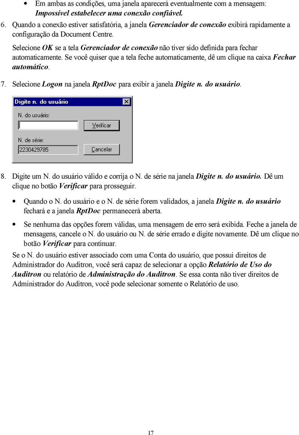 Selecione OK se a tela Gerenciador de conexão não tiver sido definida para fechar automaticamente. Se você quiser que a tela feche automaticamente, dê um clique na caixa Fechar automático. 7.