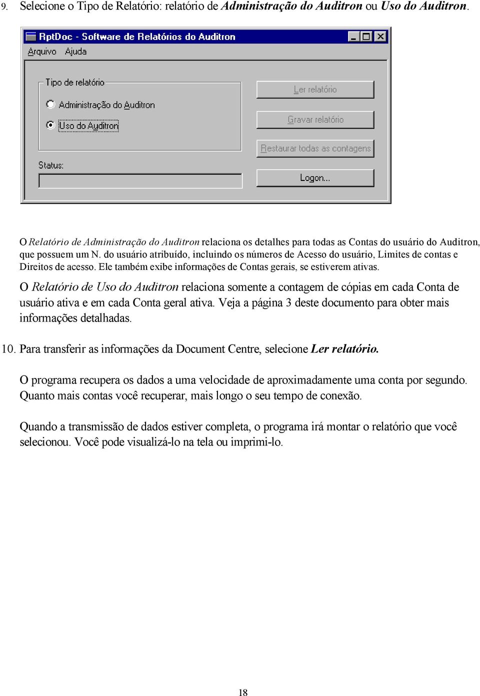 do usuário atribuído, incluindo os números de Acesso do usuário, Limites de contas e Direitos de acesso. Ele também exibe informações de Contas gerais, se estiverem ativas.