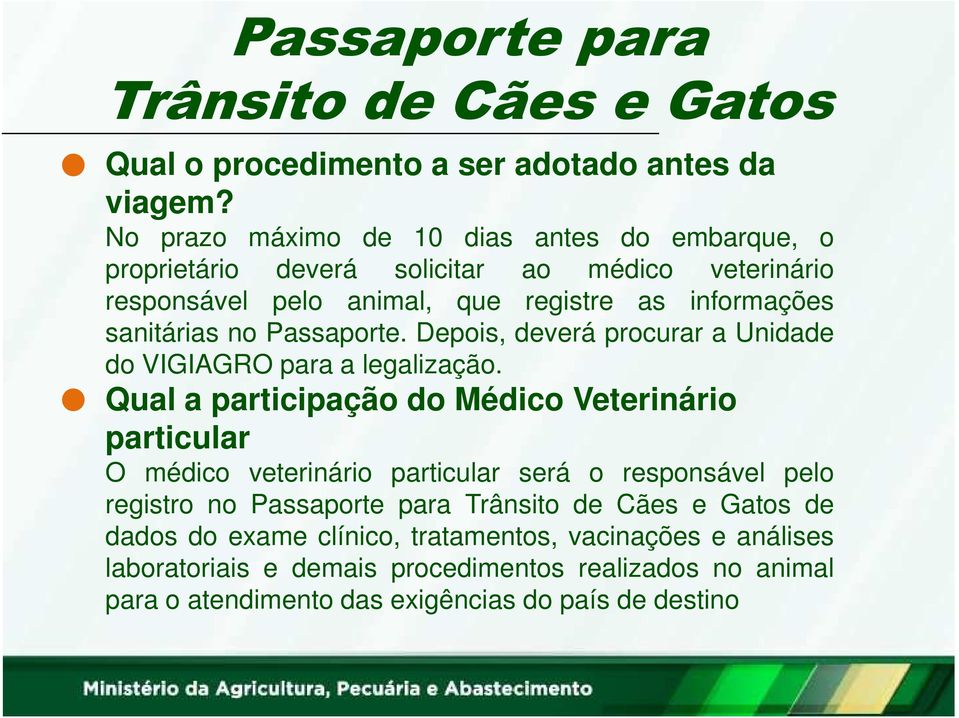 informações sanitárias no Passaporte. Depois, deverá procurar a Unidade do VIGIAGRO para a legalização.