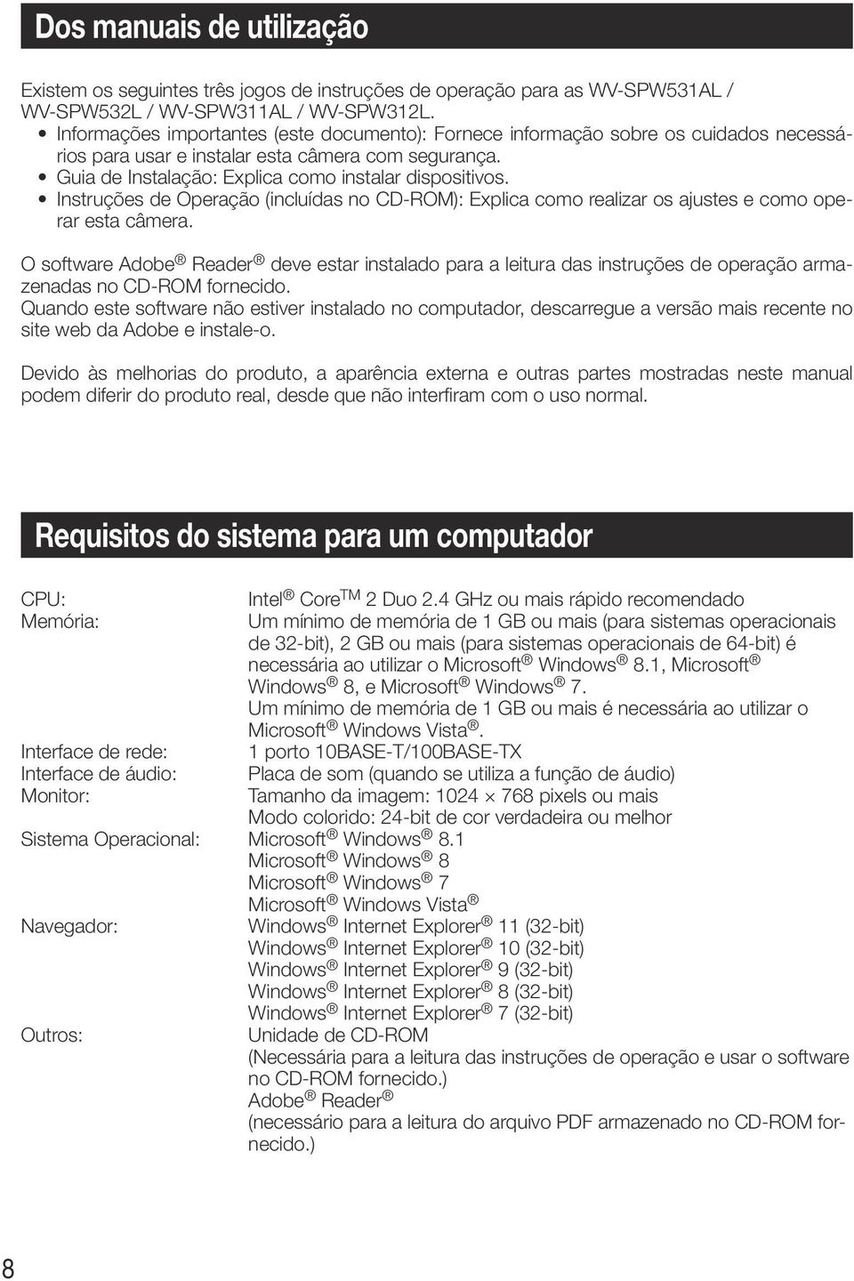 Instruções de Operação (incluídas no CD-ROM): Explica como realizar os ajustes e como operar esta câmera.