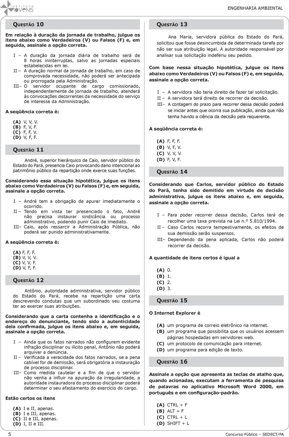 II A duração normal da jornada de trabalho, em caso de comprovada necessidade, não poderá ser antecipada ou prorrogada pela Administração.